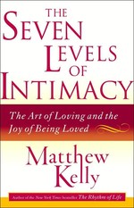 The Seven Levels Of Intimacy: The Art Of Loving And The Joy Of Being Loved